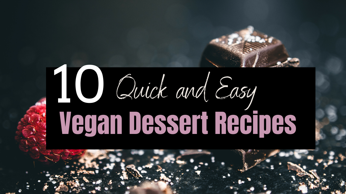 10 Quick and Easy Vegan Dessert Recipes for a Sweet Healthy Hit