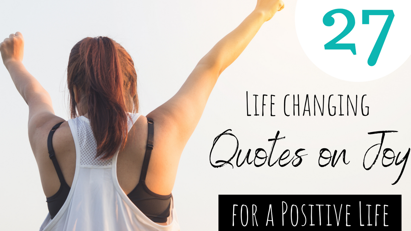 27 Life-Changing Quotes on Joy for a Positive Life [printable designs]