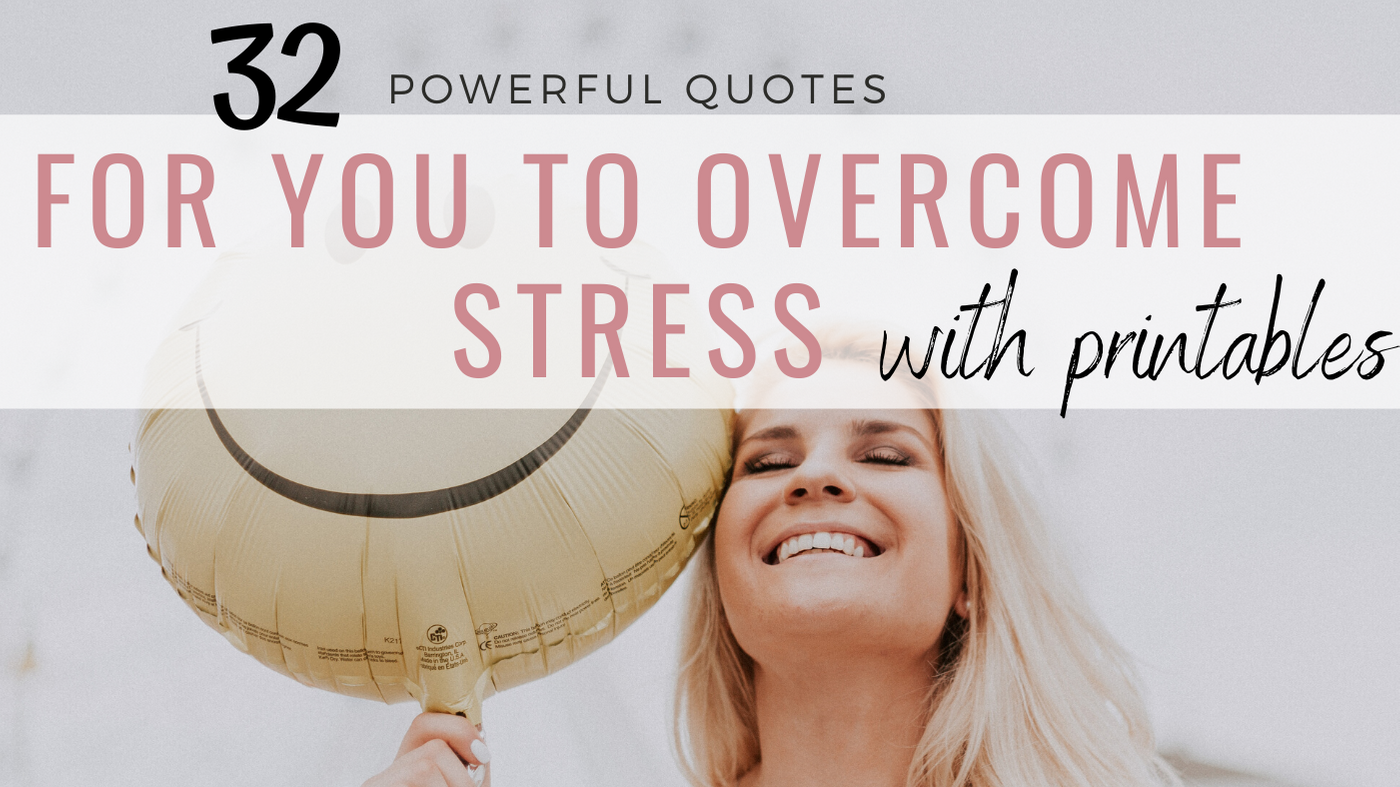 32 Powerful Quotes For You To Overcome Stress [with printable designs]